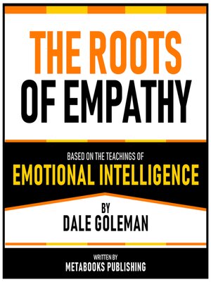 cover image of The Roots of Empathy--Based On the Teachings of Emotional Intelligence by Dаlе Gоlеmаn